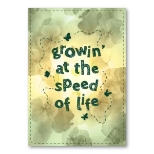 Growing at the speed of life