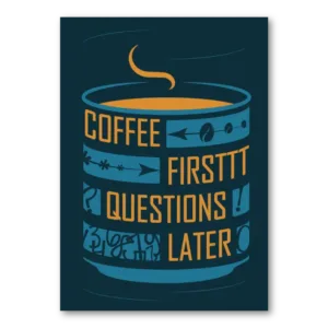 Coffee First Questions Later