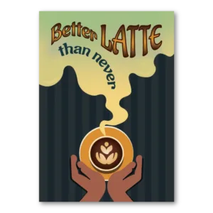 Better latte than never